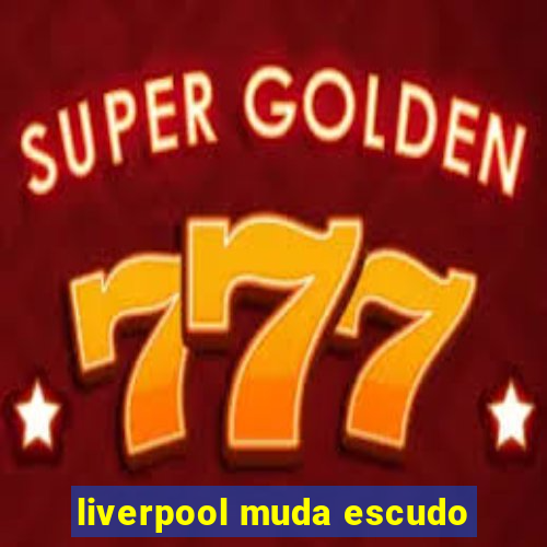 liverpool muda escudo